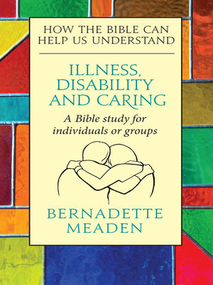 cover image of Illness, Caring, and Disability: How the Bible Can Help Us Understand